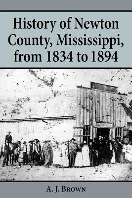 History of Newton County, Mississippi, from 1834-1894 - A. J. Brown
