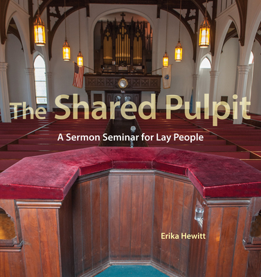 The Shared Pulpit: A Sermon Seminar for Lay People - Erika Hewitt