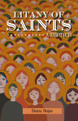 Litany of Saints: A Triptych - Diana Rojas