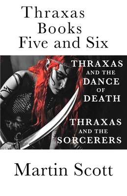 Thraxas Books Five and Six: Thraxas and the Sorcerers & Thraxas and the Dance of Death - Martin Scott