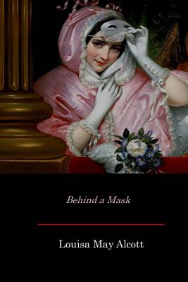 Behind a Mask - Louisa May Alcott