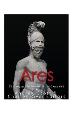 Coperta cărții 'Ares: The Origins and History of the Greek God of War - Andrew Scott'
