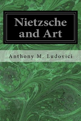 Nietzsche and Art - Anthony M. Ludovici