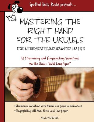 Coperta cărții 'Mastering the Right Hand for the Ukulele: 52 Right Hand Strumming and Picking Variations on the Holiday Classic Auld'