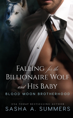 Falling for the Billionaire Wolf and His Baby - Sasha Summers