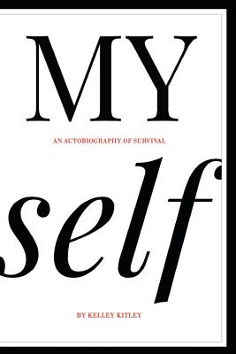 MY self: An autobiography of survival - Kelley Kitley