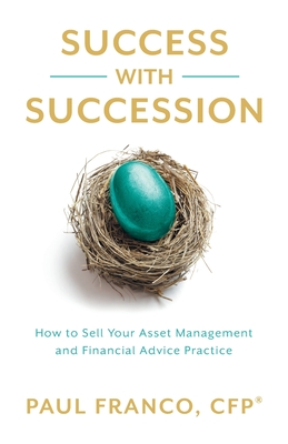Coperta cărții 'Success with Succession: How to Sell Your Asset Management and Financial Advice Practice - Paul Franco'