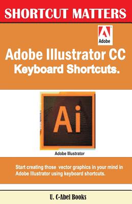 Coperta cărții 'Adobe Illustrator CC Keyboard Shortcuts - U. C. Books'