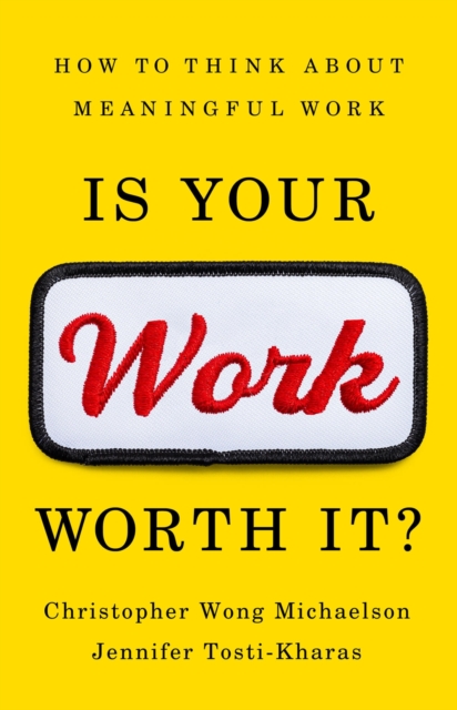 Is Your Work Worth It?: How to Think about Meaningful Work - Christopher Wong Michaelson