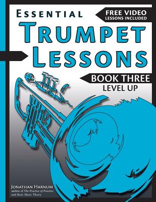 Essential Trumpet Lessons, Book 3: Level Up: Build range, speed, and stamina, plus sound effects, transposing, circular breathing, practice, and more - Jonathan Harnum