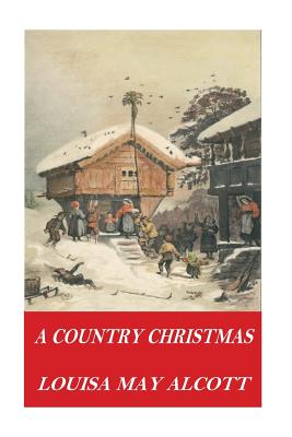 A Country Christmas - Louisa May Alcott