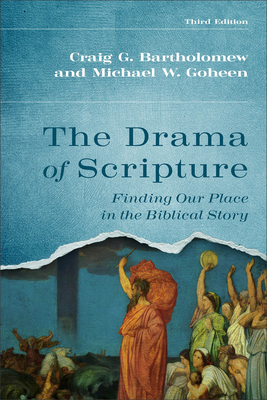 The Drama of Scripture: Finding Our Place in the Biblical Story - Craig G. Bartholomew