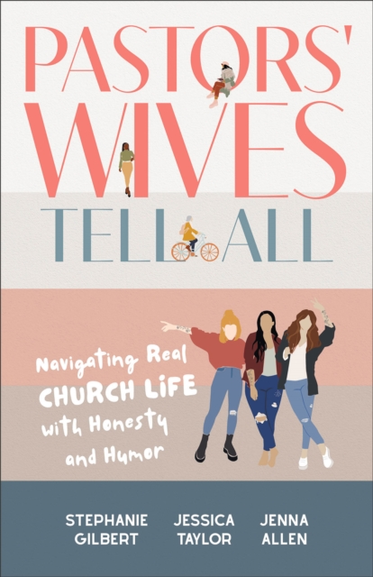 Pastors' Wives Tell All: Navigating Real Church Life with Honesty and Humor - Stephanie Gilbert