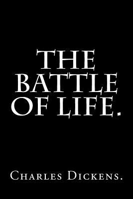 The Battle of Life by Charles Dickens. - Charles Dickens