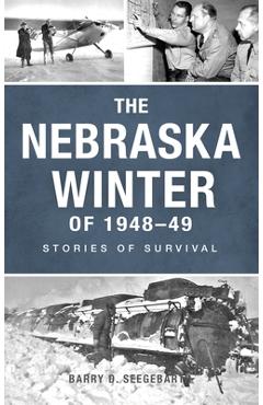 Coperta cărții 'Nebraska Winter of 1948-49: Stories of Survival - Barry Seegebarth'