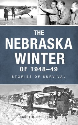 Coperta cărții 'Nebraska Winter of 1948-49: Stories of Survival - Barry Seegebarth'