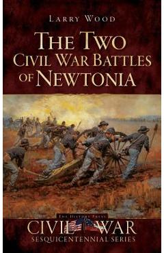 Poza produsului The Two Civil War Battles of Newtonia: Fierce and Furious - Larry Wood