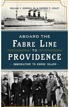 Coperta cărții 'Aboard the Fabre Line to Providence: Immigration to Rhode Island - Patrick T. Conley'
