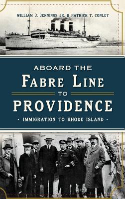 Coperta cărții 'Aboard the Fabre Line to Providence: Immigration to Rhode Island - Patrick T. Conley'