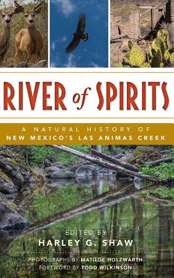 River of Spirits: A Natural History of New Mexico S Las Animas Creek - Harley G. Shaw
