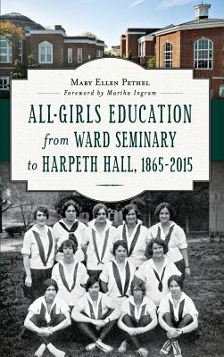 All-Girls Education from Ward Seminary to Harpeth Hall: 1865 2015 - Mary Ellen Pethel