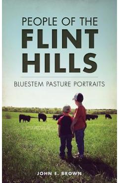 Coperta cărții 'People of the Flint Hills: Bluestem Pasture Portraits - John E. Brown'