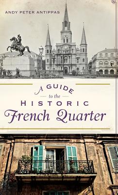 A Guide to the Historic French Quarter - Andy Peter Antippas