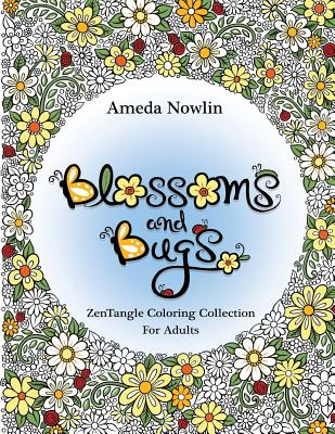 Blossoms and Bugs: ZenTangle Coloring Book for Adults - Ameda Nowlin