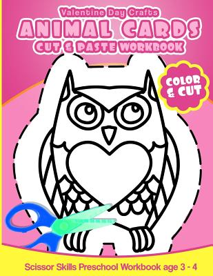 Valentine Day Crafts Animal Cards: Cut & Paste Workbook Scissor Skills Preschool Workbook age 3-4 - Preschool Workbooks