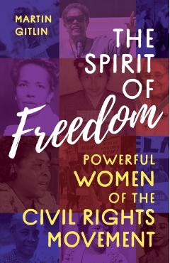 The Spirit of Freedom: Powerful Women of the Civil Rights Movement - Martin Gitlin
