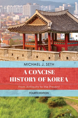 A Concise History of Korea: From Antiquity to the Present - Michael J. Seth
