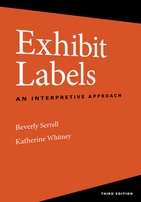 Exhibit Labels: An Interpretive Approach, Third Edition - Beverly Serrell
