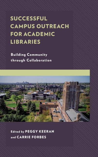 Successful Campus Outreach for Academic Libraries: Building Community through Collaboration - Peggy Keeran