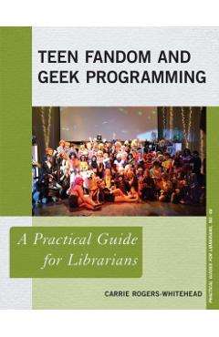 Coperta cărții 'Teen Fandom and Geek Programming: A Practical Guide for Librarians - Carrie Rogers-whitehead'