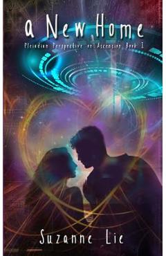 Poza produsului A New Home: Pleiadian Perspective on Ascension Book One - Suzanne Lie