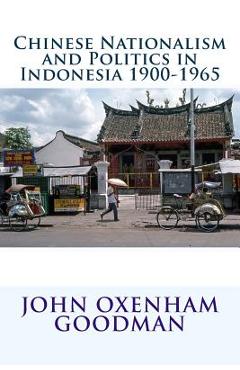 Coperta cărții 'Chinese Nationalism and Politics in Indonesia 1900-1965 - John Oxenham Goodman'
