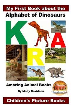 Coperta cărții 'My First Book about the Alphabet of Dinosaurs - Amazing Animal Books - Children's Picture Books - John Davidson'