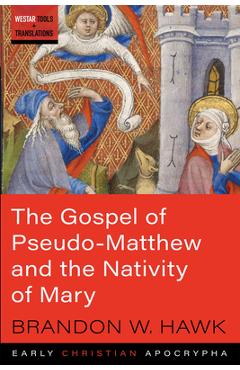 Coperta cărții 'The Gospel of Pseudo-Matthew and the Nativity of Mary - Brandon W. Hawk'