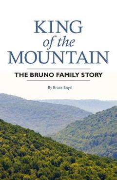 Coperta cărții 'King of the Mountain: The Bruno Family Story - Bruce Boyd'