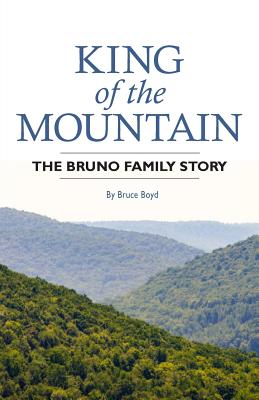 King of the Mountain: The Bruno Family Story - Bruce Boyd