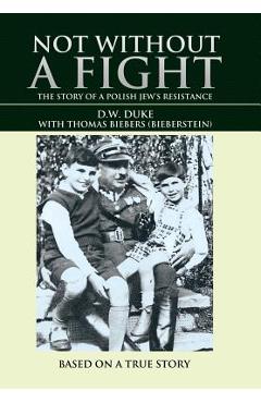 Coperta cărții 'Not without a Fight: The Story of a Polish Jew's Resistance - D. W. Duke'