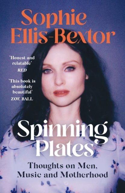 Spinning Plates: Music, Men, Motherhood and Me: Tales from Our Favourite 24 Hour Kitchen Disco Queen - Sophie Ellis-bextor