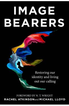 Image Bearers: Restoring Our Identity and Living Out Our Calling - Rachel Atkinson