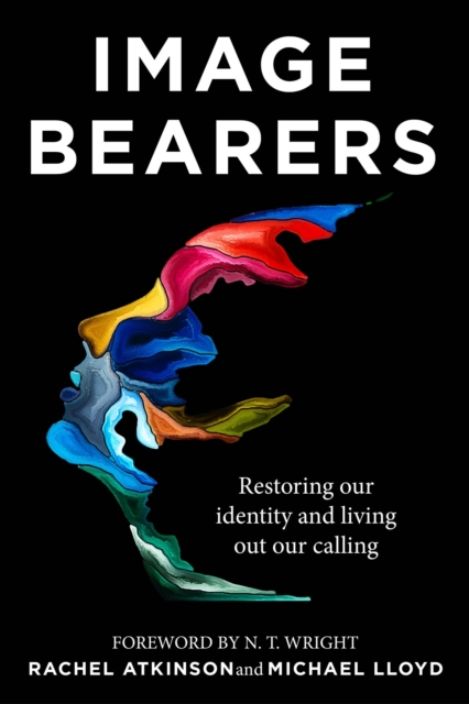 Image Bearers: Restoring Our Identity and Living Out Our Calling - Rachel Atkinson