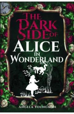 Poza produsului The Dark Side of Alice in Wonderland - Angela Youngman