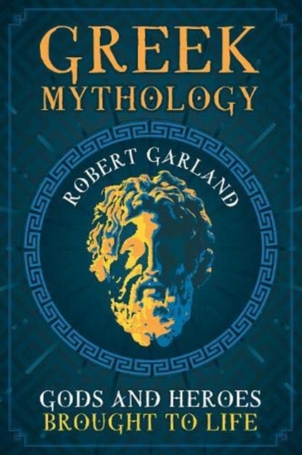 Greek Mythology: Gods and Heroes Brought to Life - Robert Garland