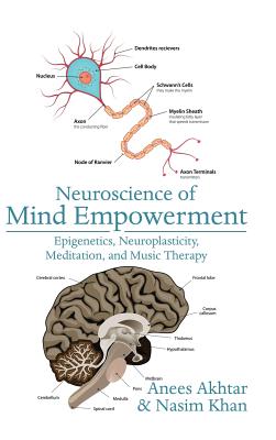 Neuroscience of Mind Empowerment: Epigenetics, Neuroplasticity, Meditation, and Music Therapy - Anees Akhtar