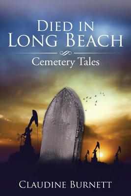Died in Long Beach: Cemetery Tales - Claudine Burnett