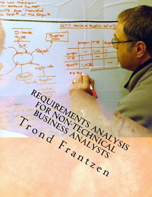 Requirements Analysis for Non-Technical Business Analysts: Business Requirements Elicitation - Trond Frantzen