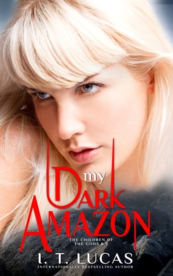 My Dark Amazon: (The Children Of The Gods Paranormal Romance Series Book 6.5) - I. T. Lucas